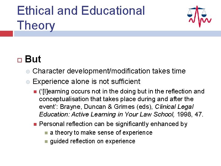 Ethical and Educational Theory But Character development/modification takes time Experience alone is not sufficient