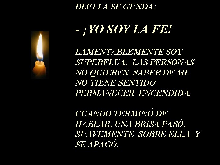 DIJO LA SE GUNDA: - ¡YO SOY LA FE! LAMENTABLEMENTE SOY SUPERFLUA. LAS PERSONAS