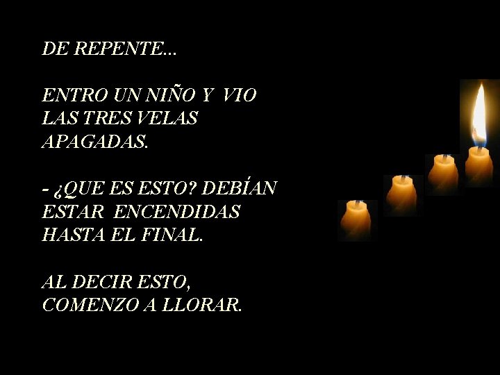 DE REPENTE. . . ENTRO UN NIÑO Y VIO LAS TRES VELAS APAGADAS. -