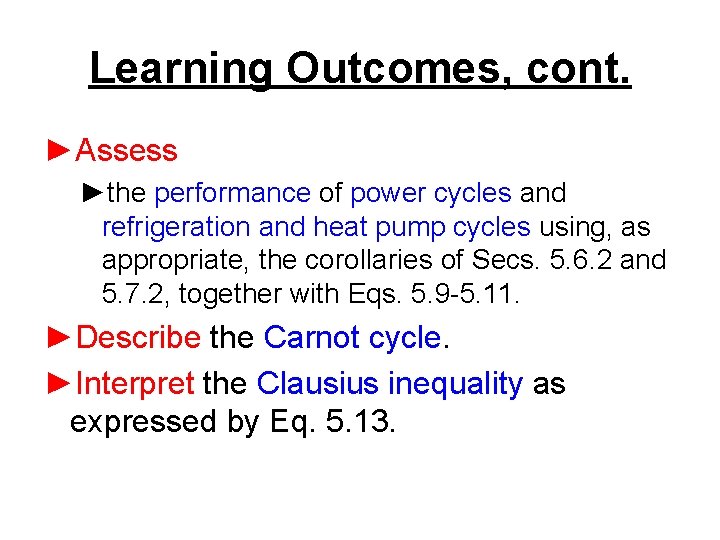 Learning Outcomes, cont. ►Assess ►the performance of power cycles and refrigeration and heat pump