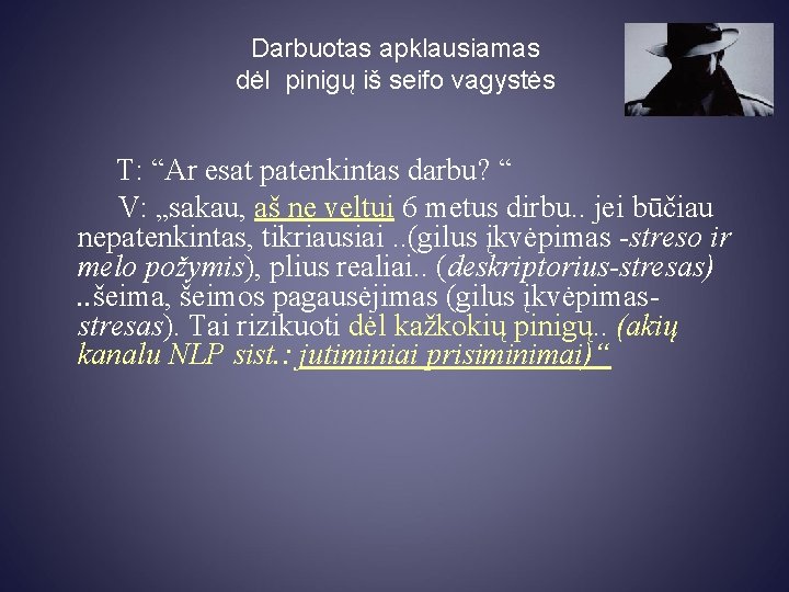 Darbuotas apklausiamas dėl pinigų iš seifo vagystės T: “Ar esat patenkintas darbu? “ V: