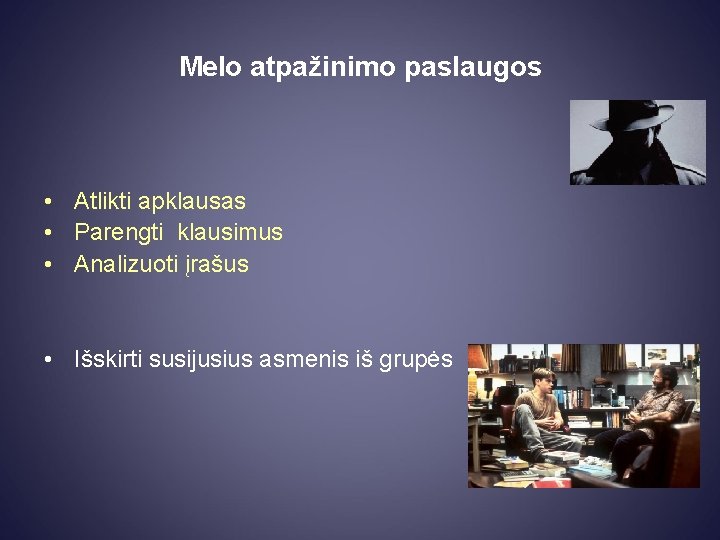 Melo atpažinimo paslaugos • Atlikti apklausas • Parengti klausimus • Analizuoti įrašus • Išskirti