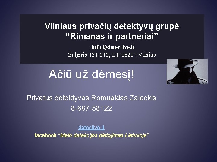 Vilniaus privačių detektyvų grupė “Rimanas ir partneriai” info@detective. lt Žalgirio 131 -212, LT-08217 Vilnius