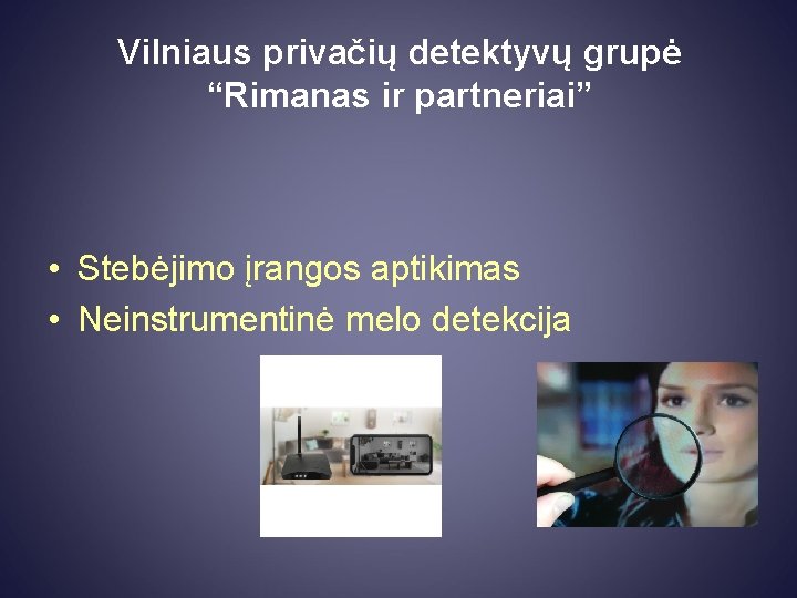 Vilniaus privačių detektyvų grupė “Rimanas ir partneriai” • Stebėjimo įrangos aptikimas • Neinstrumentinė melo