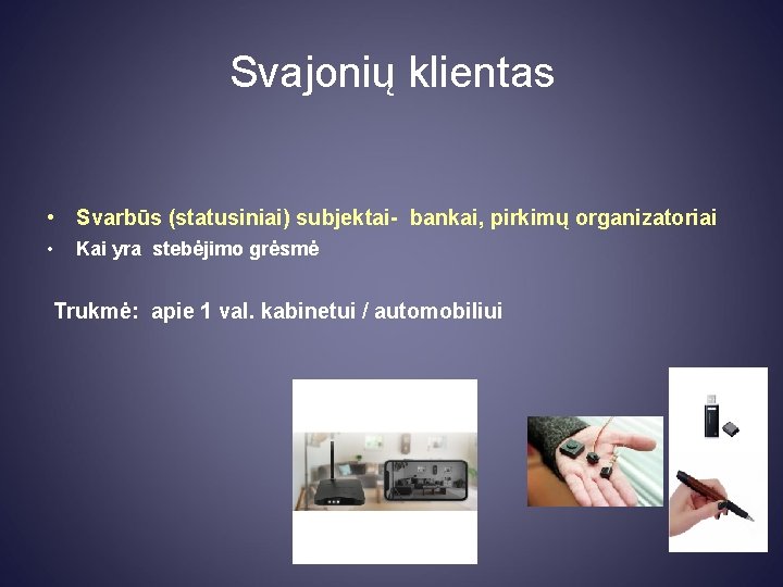 Svajonių klientas • Svarbūs (statusiniai) subjektai- bankai, pirkimų organizatoriai • Kai yra stebėjimo grėsmė