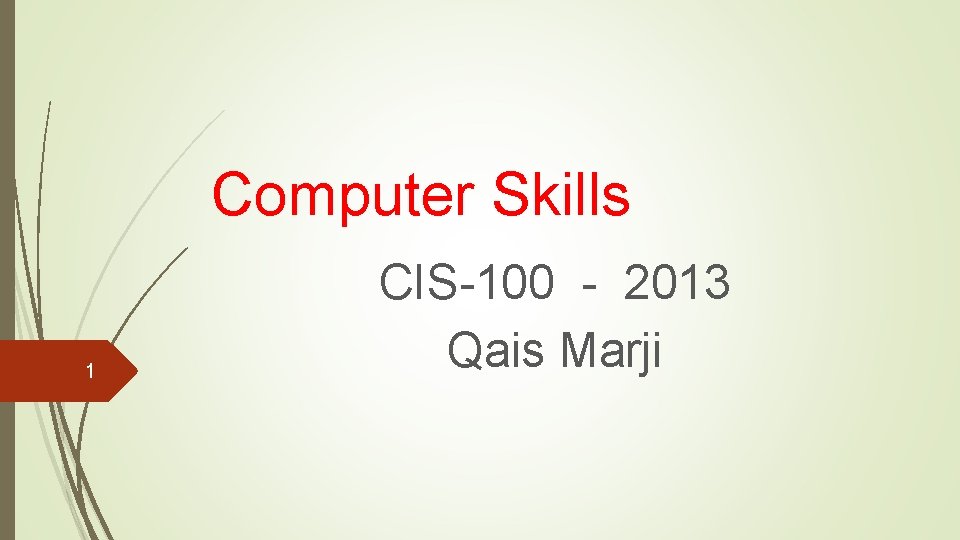 Computer Skills 1 CIS-100 - 2013 Qais Marji 