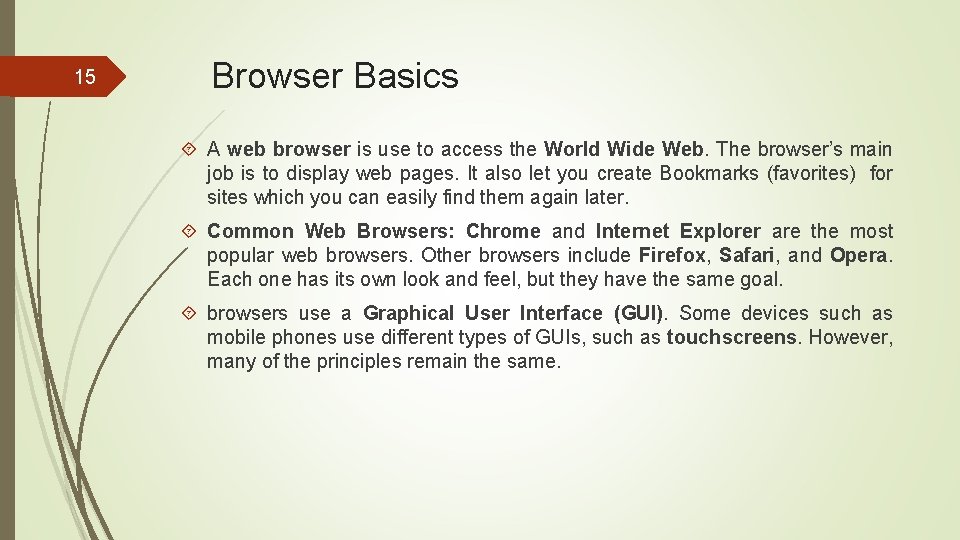 15 Browser Basics A web browser is use to access the World Wide Web.