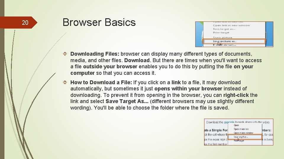 20 Browser Basics Downloading Files: browser can display many different types of documents, media,