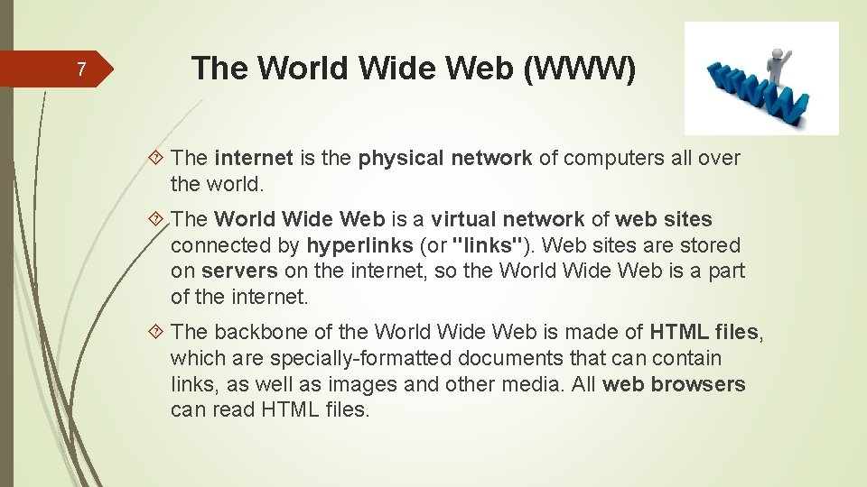 7 The World Wide Web (WWW) The internet is the physical network of computers