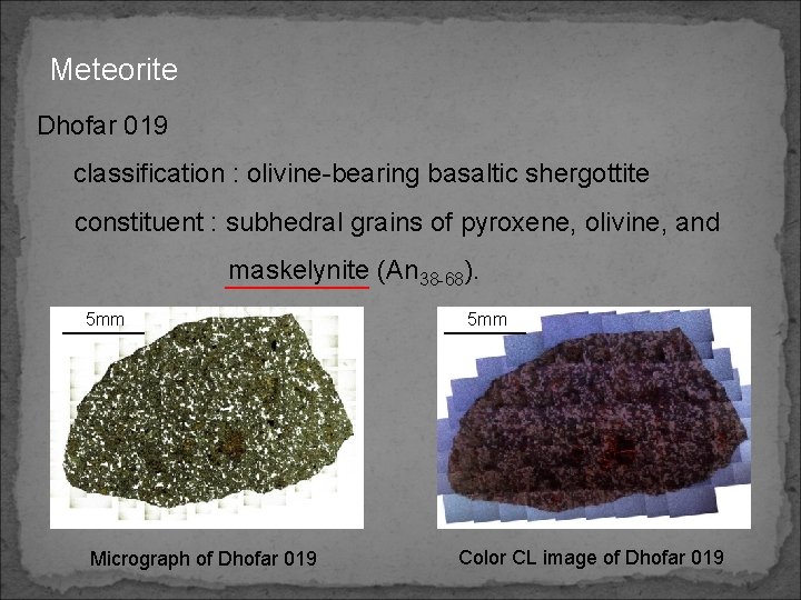 Meteorite Dhofar 019 classification : olivine-bearing basaltic shergottite constituent : subhedral grains of pyroxene,