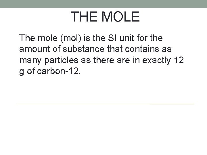 THE MOLE The mole (mol) is the SI unit for the amount of substance