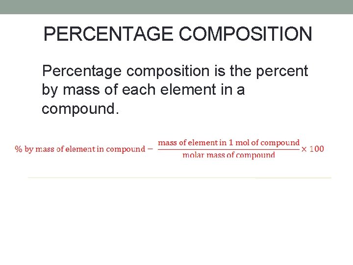 PERCENTAGE COMPOSITION Percentage composition is the percent by mass of each element in a