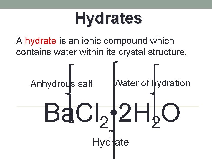 Hydrates A hydrate is an ionic compound which contains water within its crystal structure.