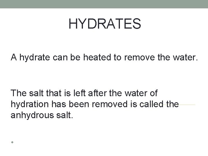 HYDRATES A hydrate can be heated to remove the water. The salt that is
