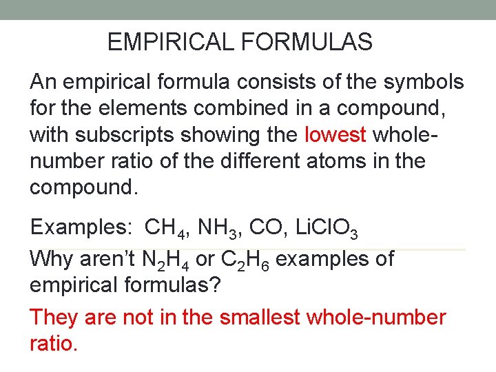 EMPIRICAL FORMULAS An empirical formula consists of the symbols for the elements combined in