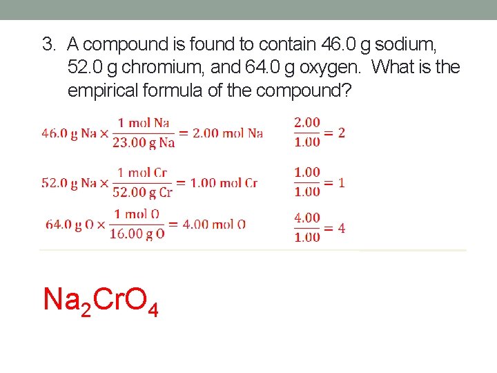 3. A compound is found to contain 46. 0 g sodium, 52. 0 g