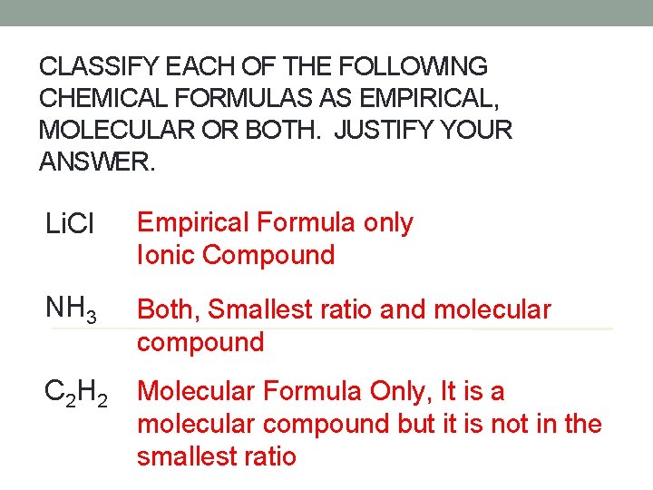 CLASSIFY EACH OF THE FOLLOWING CHEMICAL FORMULAS AS EMPIRICAL, MOLECULAR OR BOTH. JUSTIFY YOUR