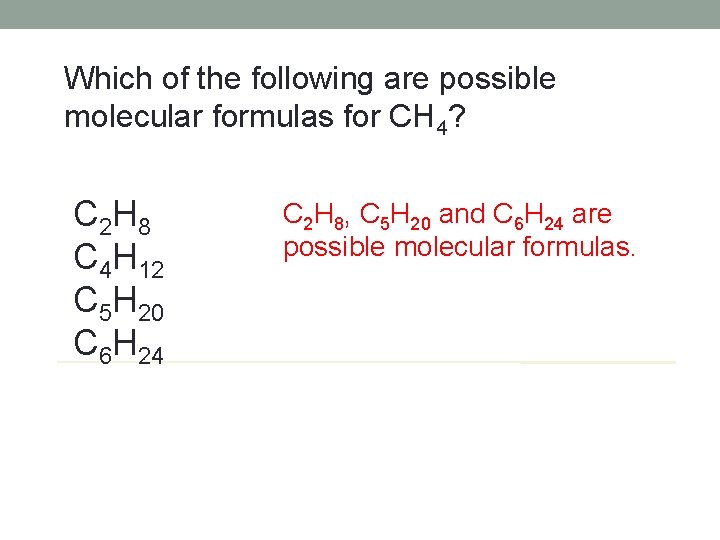 Which of the following are possible molecular formulas for CH 4? C 2 H