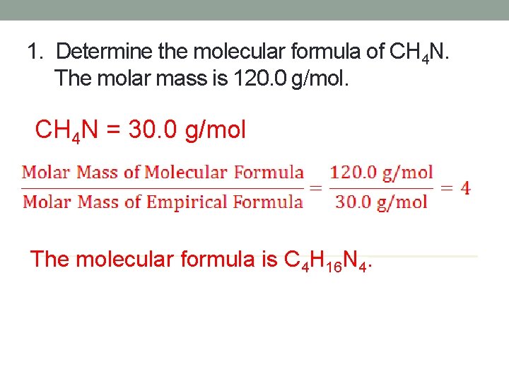 1. Determine the molecular formula of CH 4 N. The molar mass is 120.