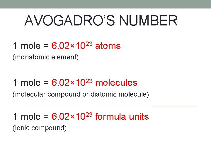 AVOGADRO’S NUMBER 1 mole = 6. 02× 1023 atoms (monatomic element) 1 mole =