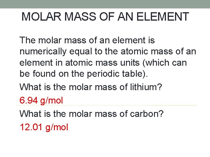 MOLAR MASS OF AN ELEMENT The molar mass of an element is numerically equal