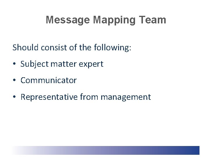 Message Mapping Team Should consist of the following: • Subject matter expert • Communicator Message Mapping Team Should consist of the following: • Subject matter expert • Communicator