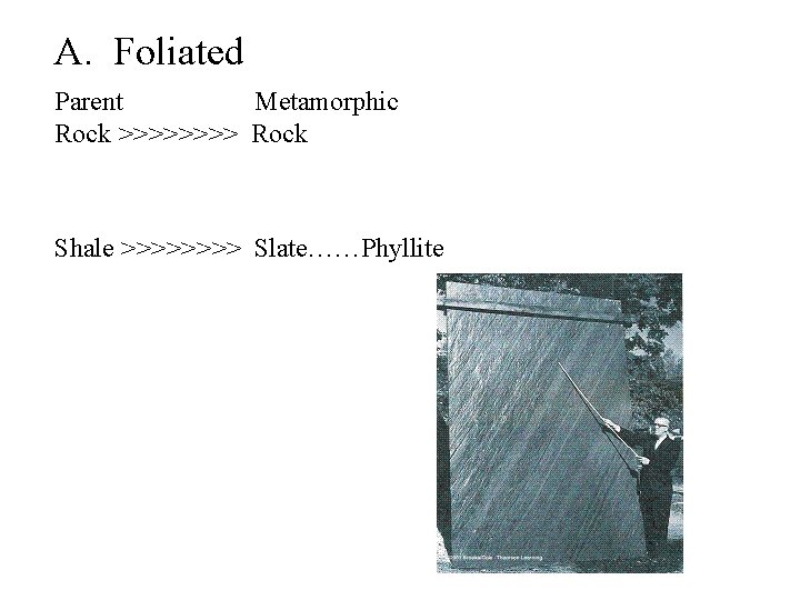 A. Foliated Parent Metamorphic Rock >>>> Rock Shale >>>> Slate……Phyllite 