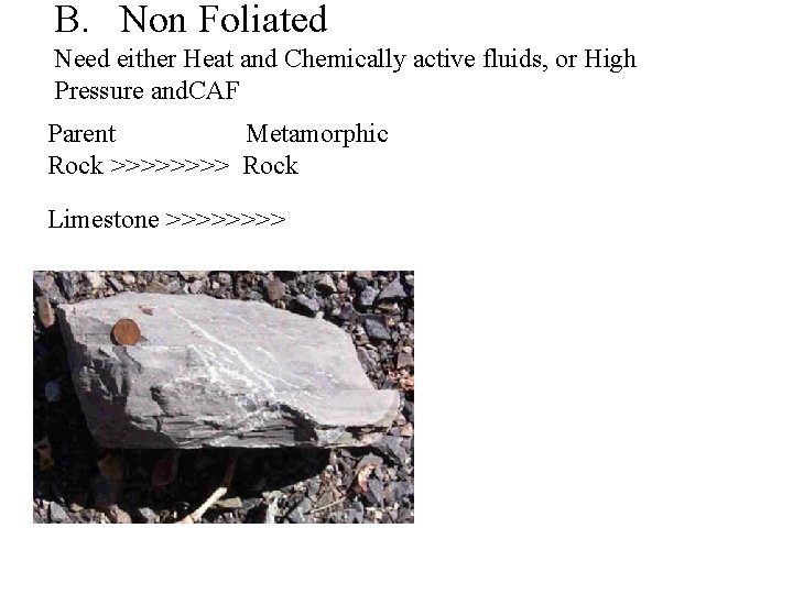 B. Non Foliated Need either Heat and Chemically active fluids, or High Pressure and.