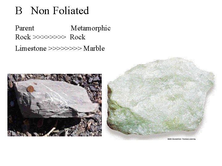 B Non Foliated Parent Metamorphic Rock >>>> Rock Limestone >>>> Marble 