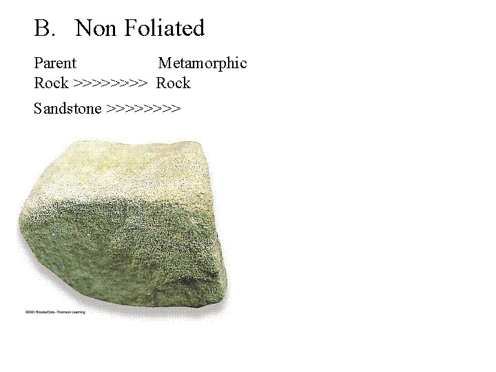 B. Non Foliated Parent Metamorphic Rock >>>> Rock Sandstone >>>> 