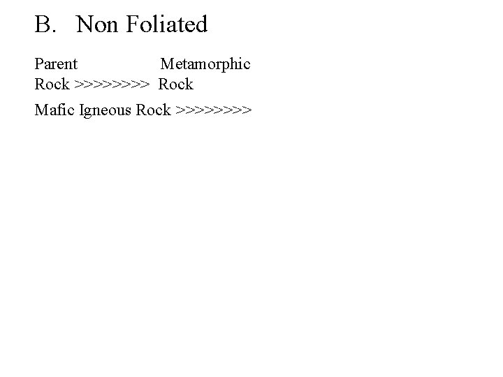 B. Non Foliated Parent Metamorphic Rock >>>> Rock Mafic Igneous Rock >>>> 