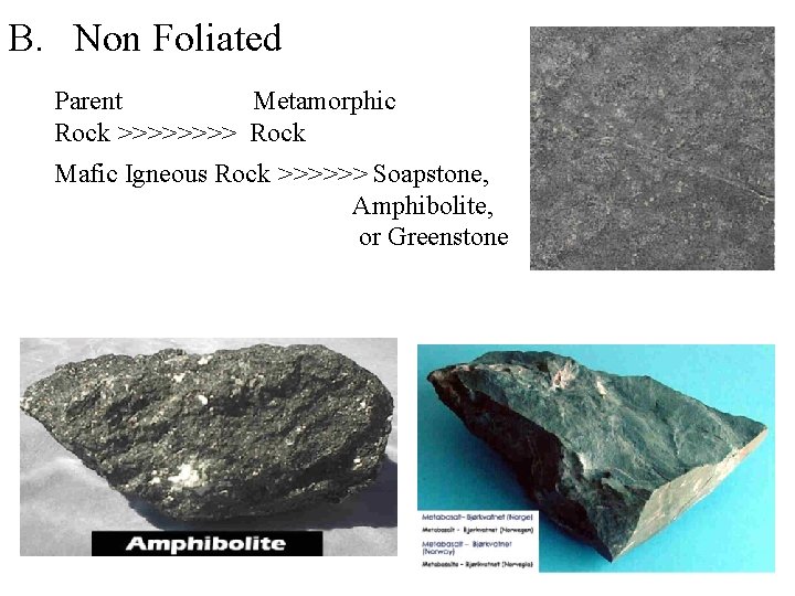 B. Non Foliated Parent Metamorphic Rock >>>> Rock Mafic Igneous Rock >>>>>> Soapstone, Amphibolite,