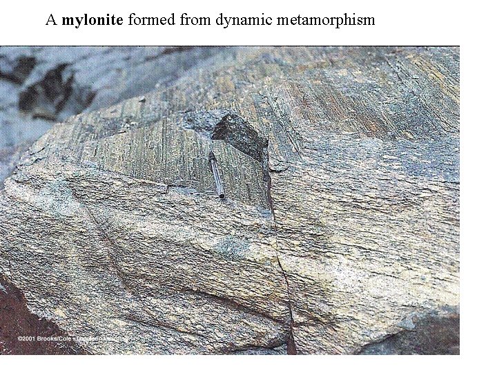 A mylonite formed from dynamic metamorphism 