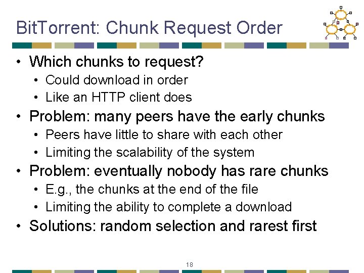 Bit. Torrent: Chunk Request Order • Which chunks to request? • Could download in