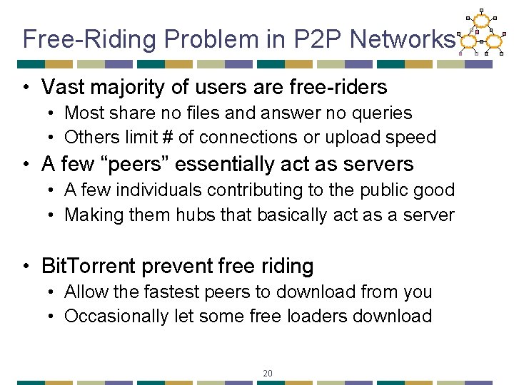 Free-Riding Problem in P 2 P Networks • Vast majority of users are free-riders