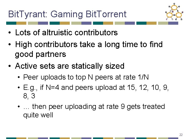 Bit. Tyrant: Gaming Bit. Torrent • Lots of altruistic contributors • High contributors take