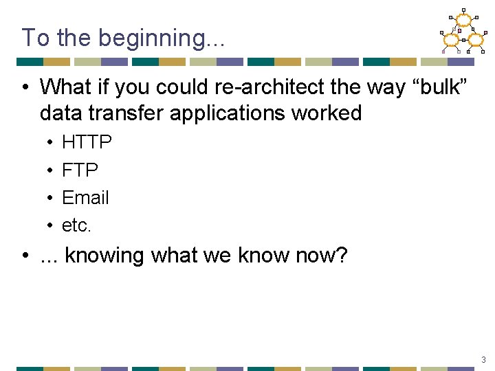 To the beginning. . . • What if you could re-architect the way “bulk”