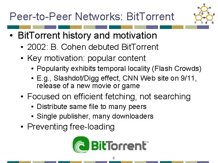 Peer-to-Peer Networks: Bit. Torrent • Bit. Torrent history and motivation • 2002: B. Cohen