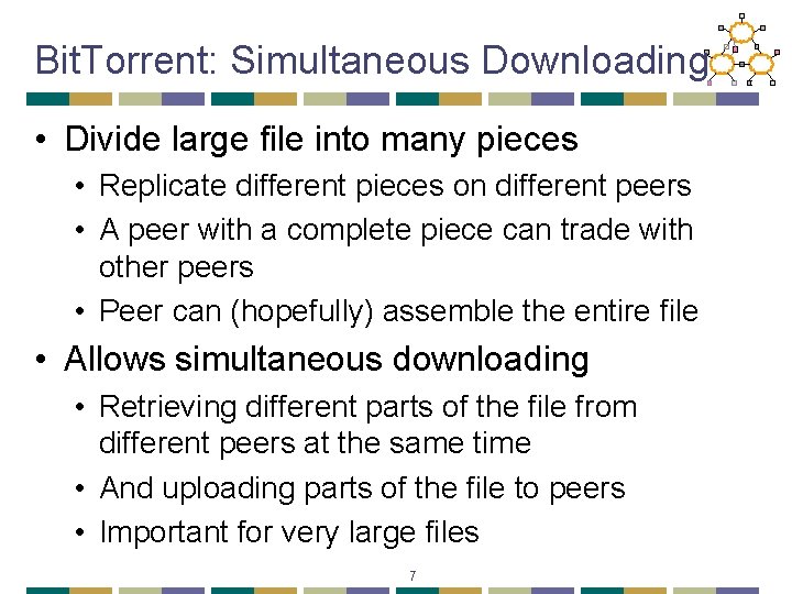 Bit. Torrent: Simultaneous Downloading • Divide large file into many pieces • Replicate different