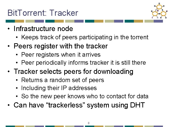 Bit. Torrent: Tracker • Infrastructure node • Keeps track of peers participating in the