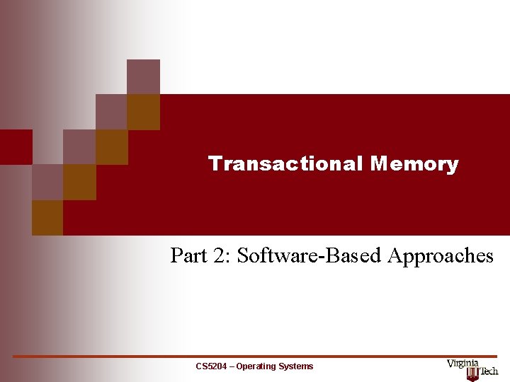 Transactional Memory Part 2: Software-Based Approaches CS 5204 – Operating Systems 