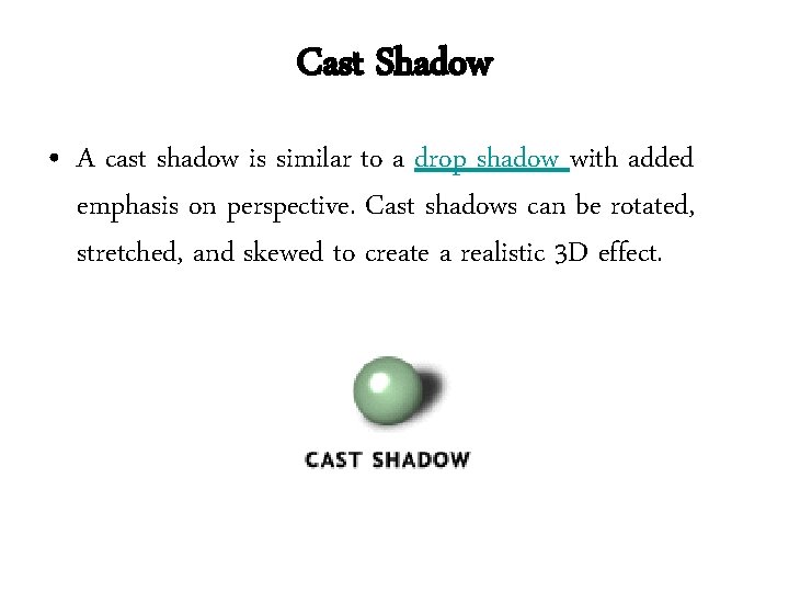 Cast Shadow • A cast shadow is similar to a drop shadow with added Cast Shadow • A cast shadow is similar to a drop shadow with added