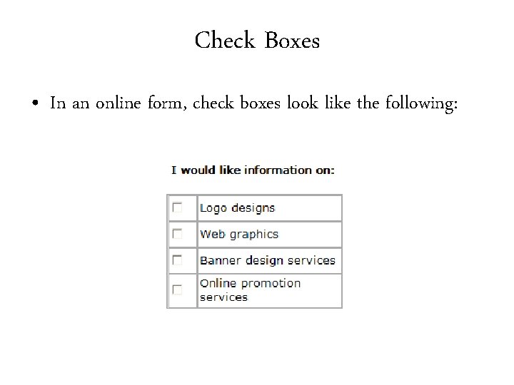 Check Boxes • In an online form, check boxes look like the following: Check Boxes • In an online form, check boxes look like the following: