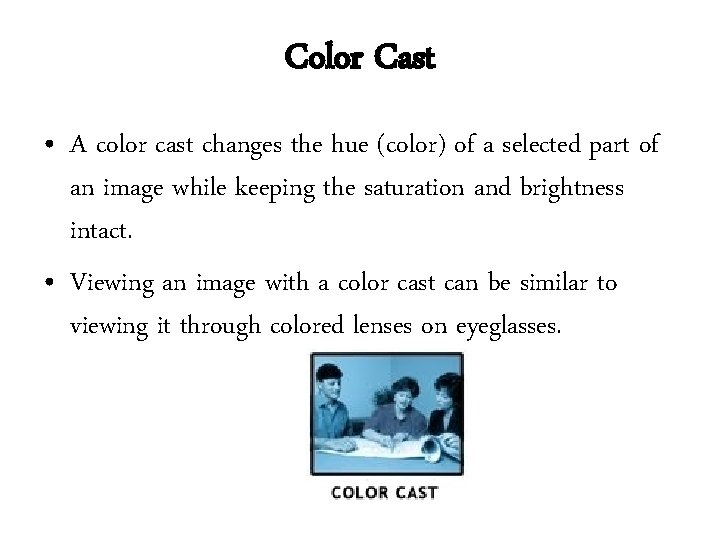 Color Cast • A color cast changes the hue (color) of a selected part Color Cast • A color cast changes the hue (color) of a selected part