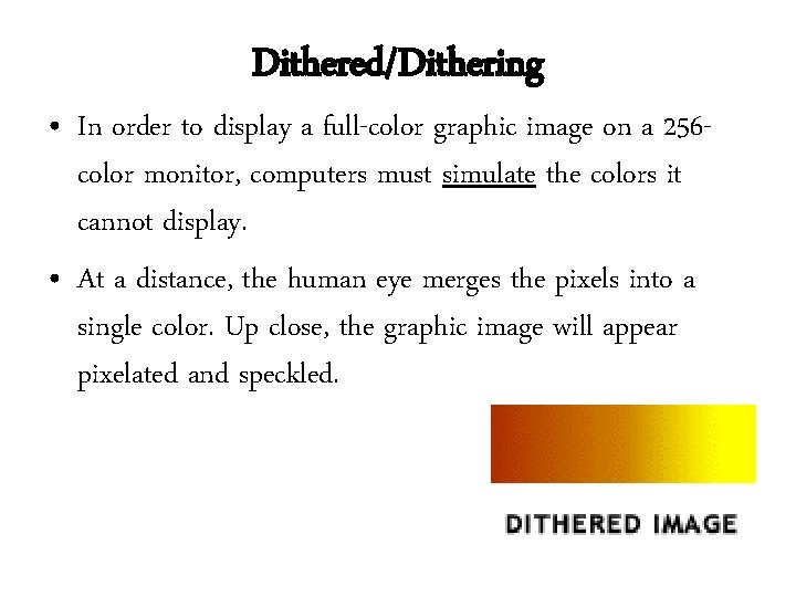 Dithered/Dithering • In order to display a full-color graphic image on a 256 color Dithered/Dithering • In order to display a full-color graphic image on a 256 color