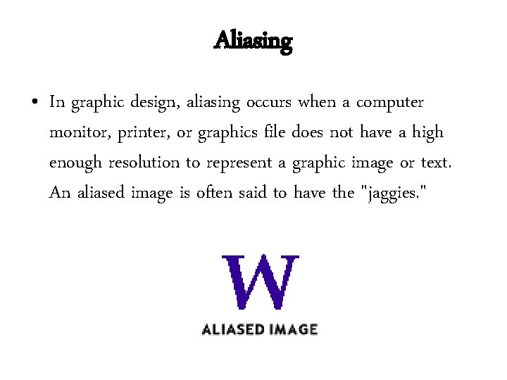 Aliasing • In graphic design, aliasing occurs when a computer monitor, printer, or graphics Aliasing • In graphic design, aliasing occurs when a computer monitor, printer, or graphics