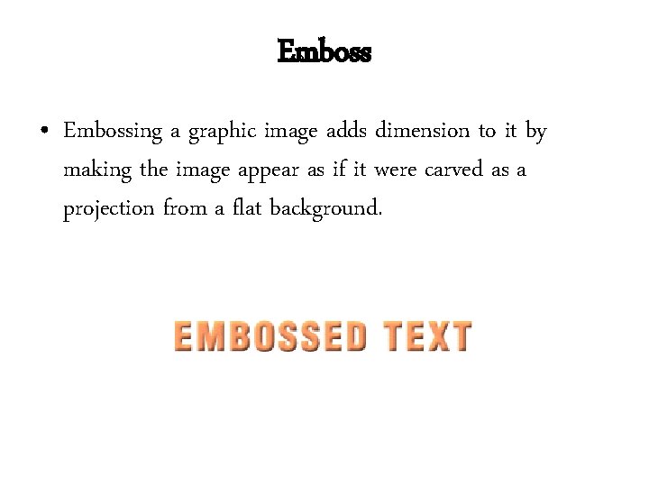 Emboss • Embossing a graphic image adds dimension to it by making the image Emboss • Embossing a graphic image adds dimension to it by making the image
