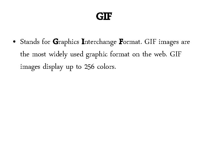 GIF • Stands for Graphics Interchange Format. GIF images are the most widely used GIF • Stands for Graphics Interchange Format. GIF images are the most widely used