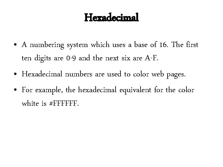 Hexadecimal • A numbering system which uses a base of 16. The first ten Hexadecimal • A numbering system which uses a base of 16. The first ten