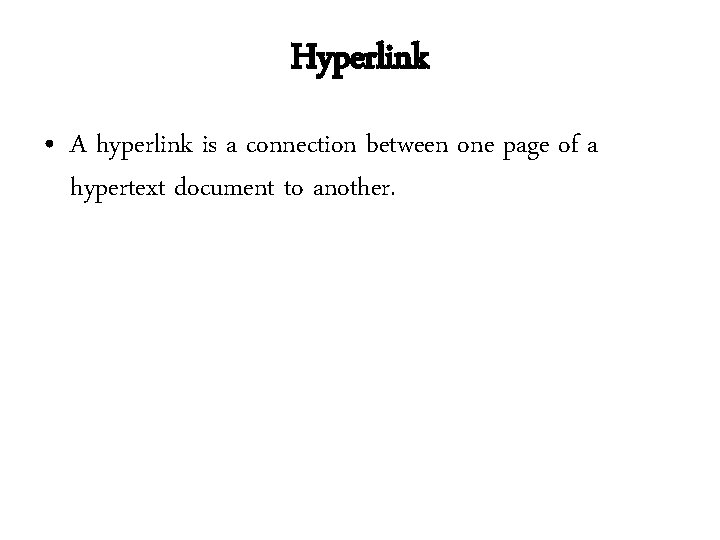Hyperlink • A hyperlink is a connection between one page of a hypertext document Hyperlink • A hyperlink is a connection between one page of a hypertext document